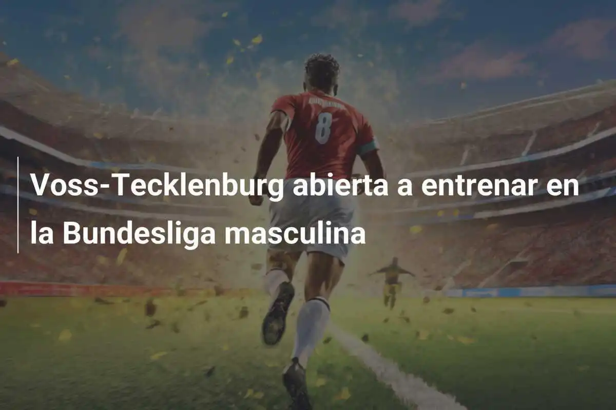 Voss-Tecklenburg abierta a entrenar en la Bundesliga masculina