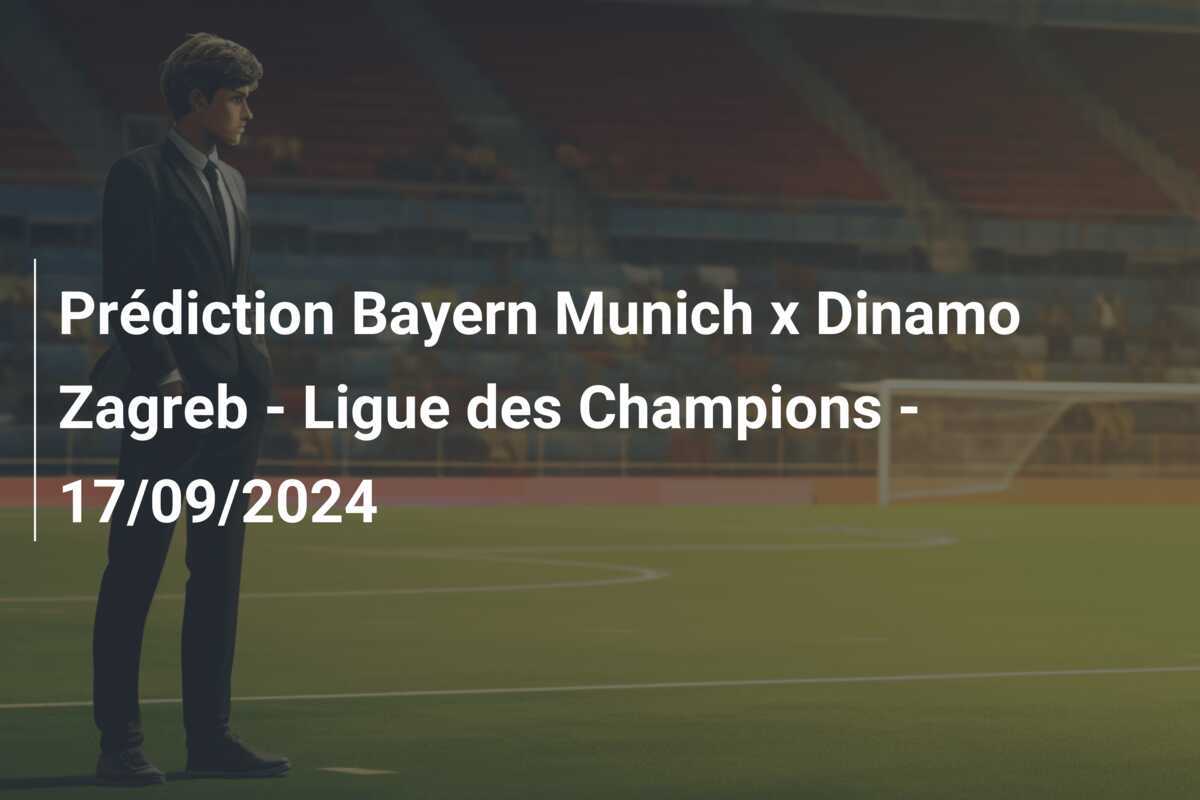 Prédiction Bayern Munich x Dinamo Zagreb - Ligue des Champions - 17/09/2024