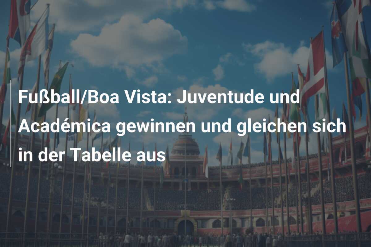 Fußball/Boa Vista: Juventude und Académica gewinnen und gleichen sich in der Tabelle aus