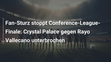 Fan-Sturz stoppt Conference-League-Finale: Crystal Palace gegen Rayo Vallecano unterbrochen