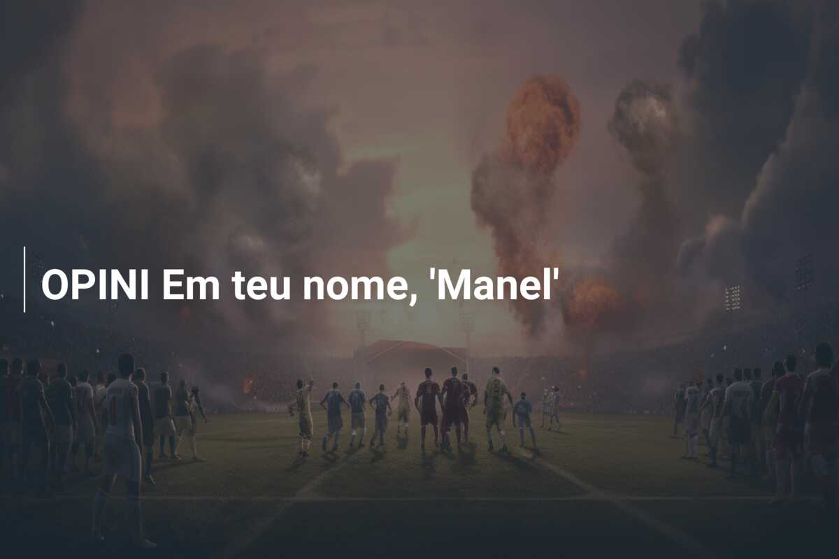OPINI Em teu nome, ‘Manel’