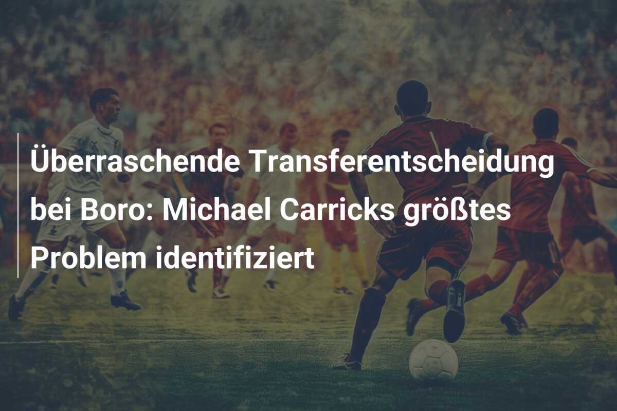 Überraschende Transferentscheidung bei Boro: Michael Carricks größtes Problem identifiziert