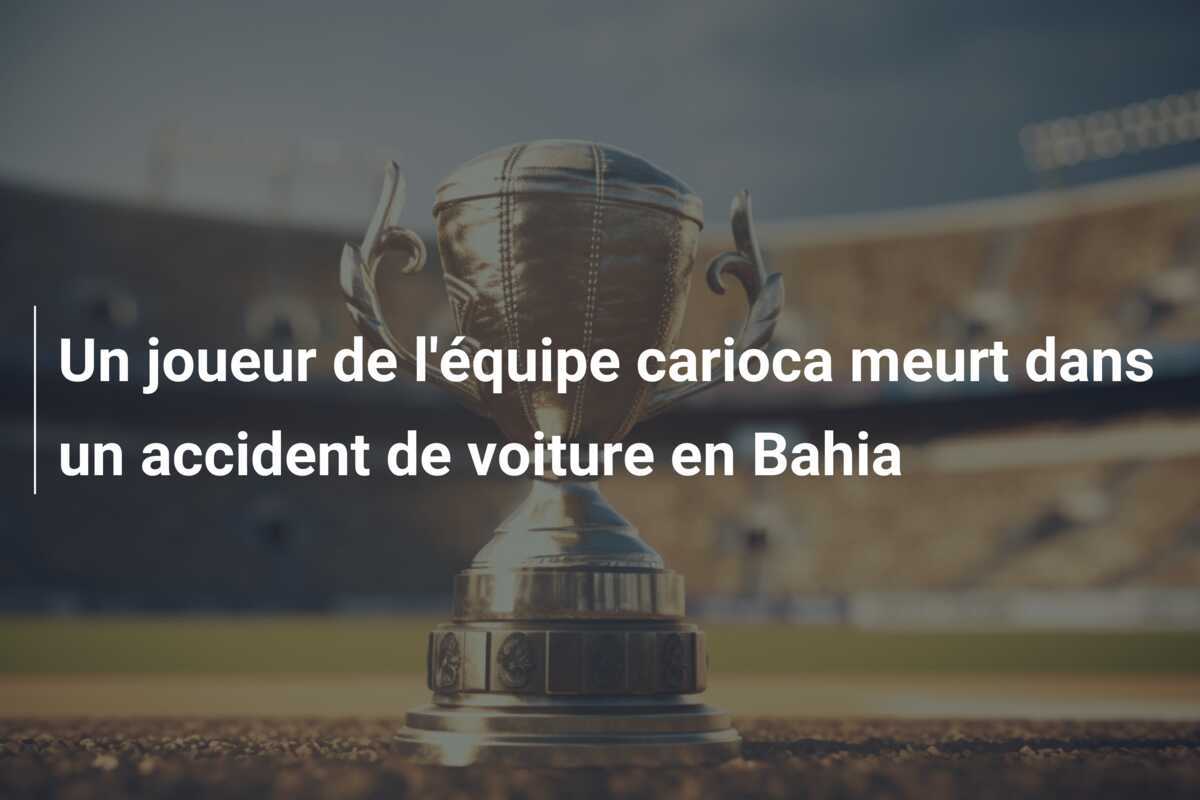 Un joueur de l'équipe carioca meurt dans un accident de voiture en Bahia