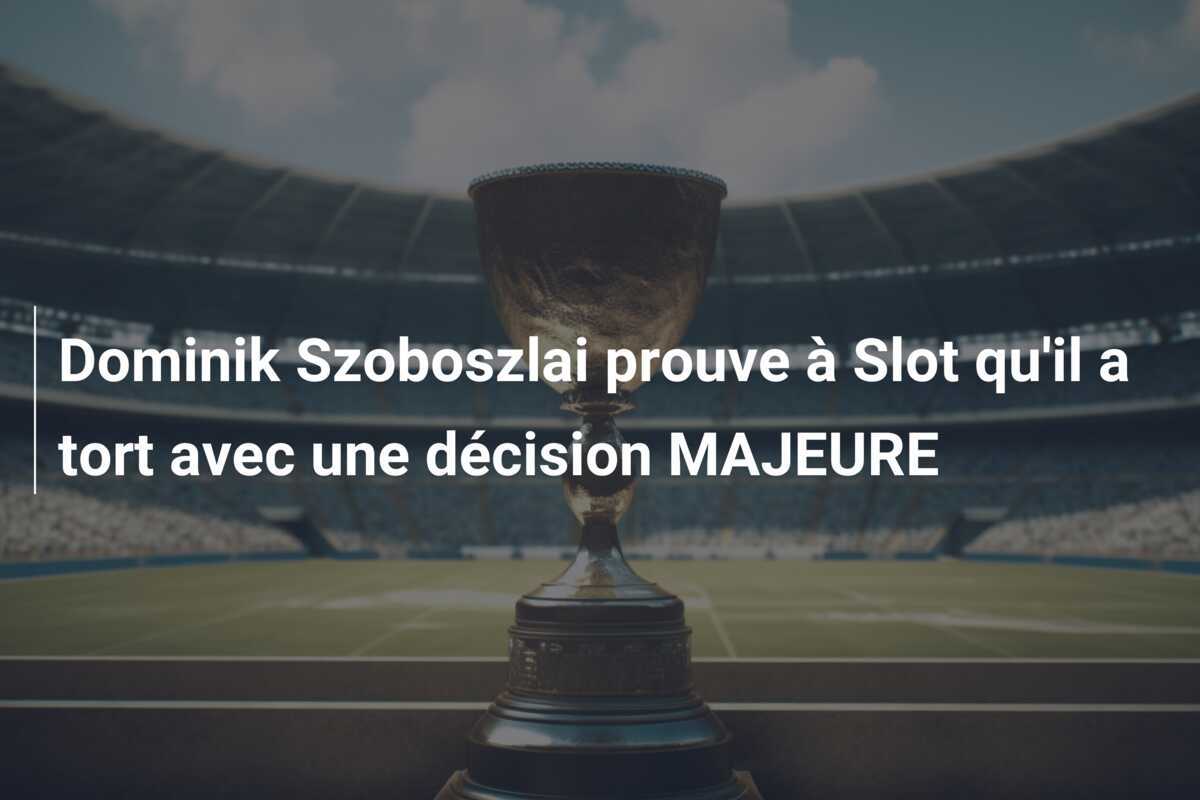 Dominik Szoboszlai prouve à Slot qu'il a tort avec une décision MAJEURE