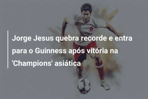 Jorge Jesus quebra recorde e entra para o Guinness após vitória na ‘Champions’ asiática