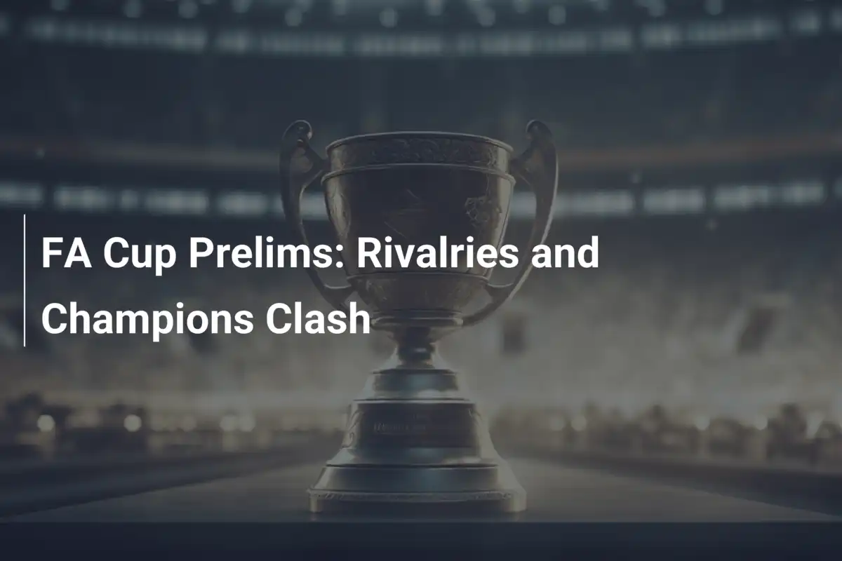 FA Cup Vorqualifikation: Rivalitäten und Champions im Duell