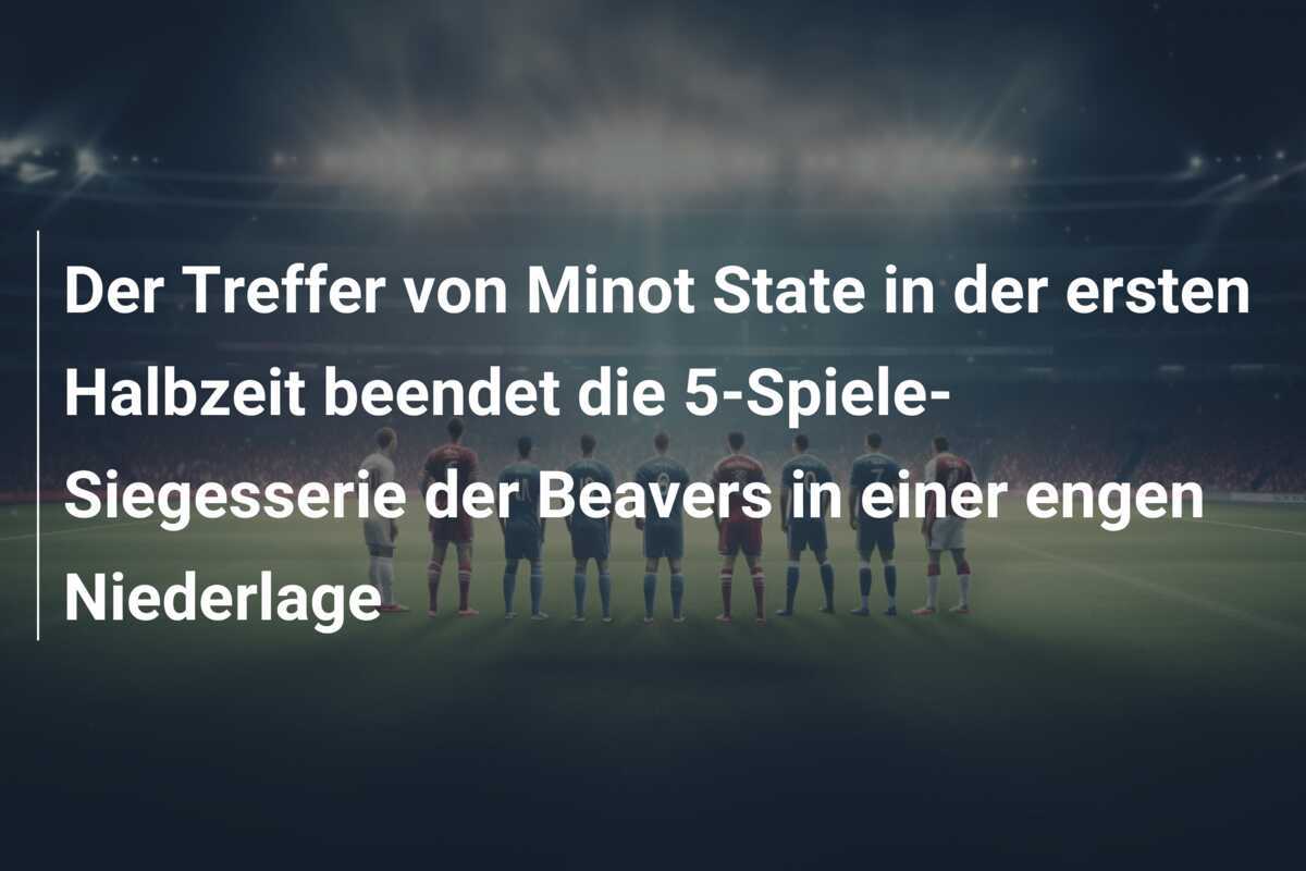 Der Treffer von Minot State in der ersten Halbzeit beendet die 5-Spiele-Siegesserie der Beavers in einer engen Niederlage