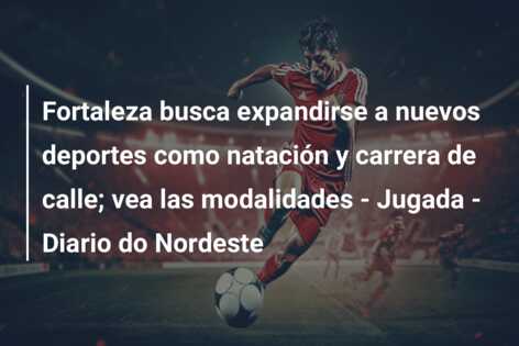 Fortaleza busca expandirse a nuevos deportes como natación y carrera de calle; vea las modalidades – Jugada – Diario do Nordeste