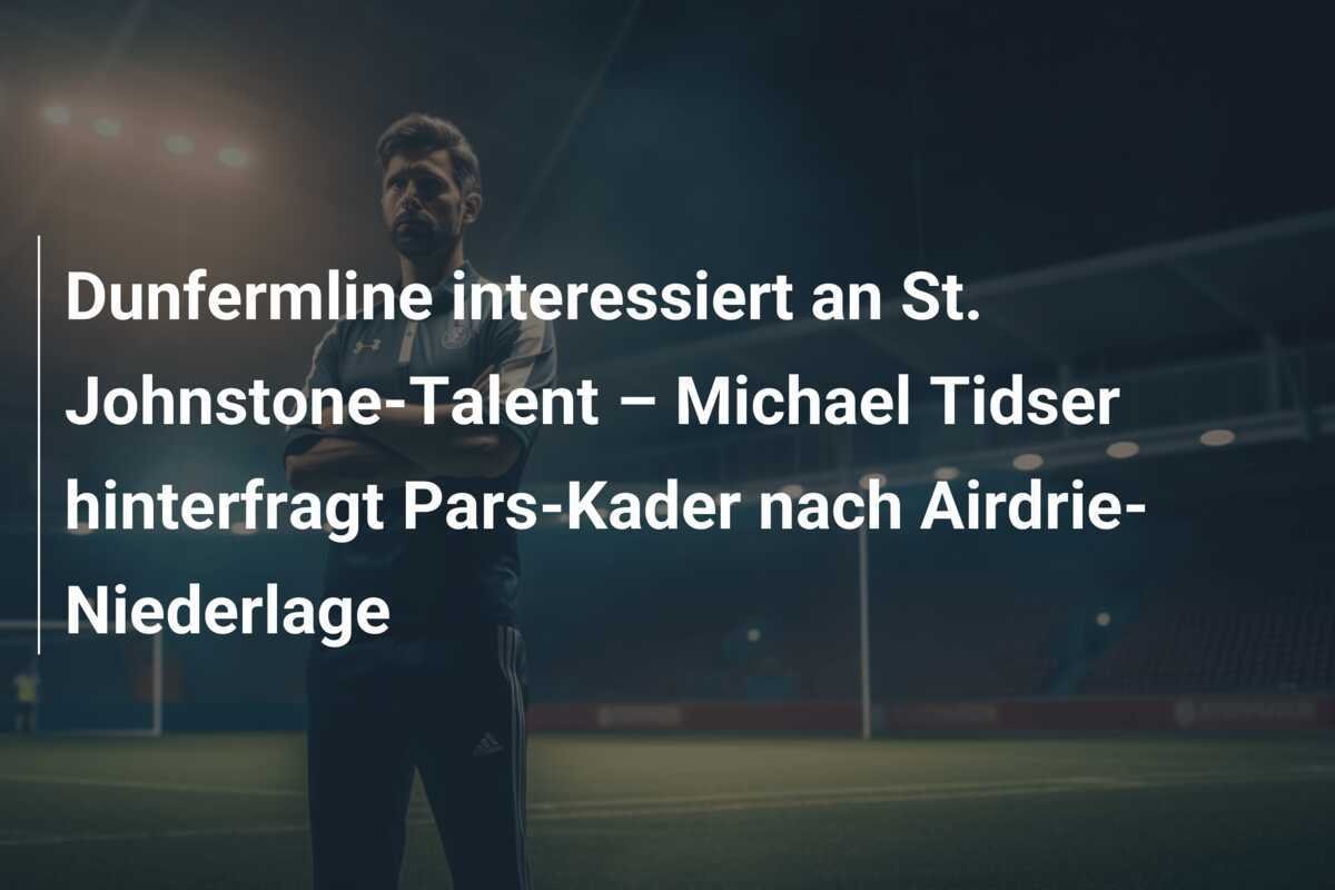 Dunfermline interessiert an St. Johnstone-Talent – Michael Tidser hinterfragt Pars-Kader nach Airdrie-Niederlage