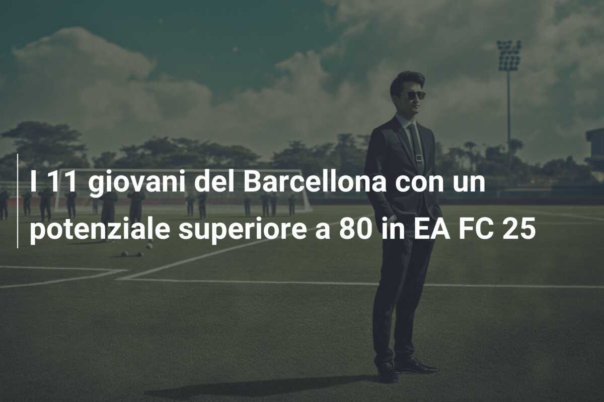 I 11 giovani del Barcellona con un potenziale superiore a 80 in EA FC 25
