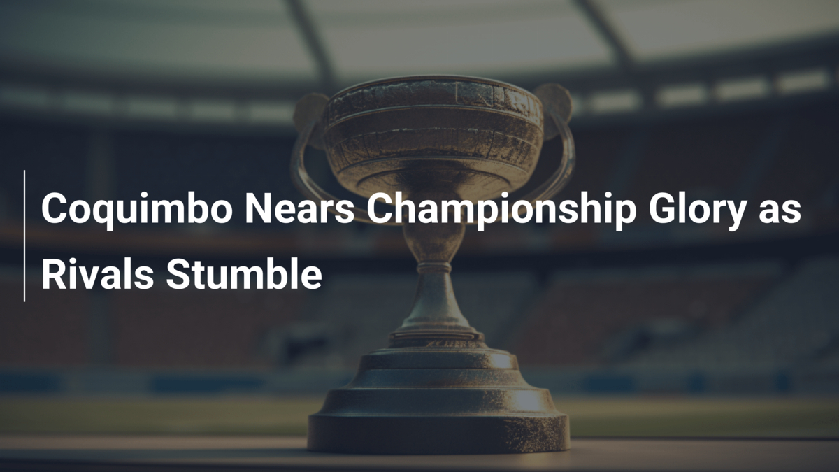 Coquimbo Nears Championship Glory as Rivals Stumble - footboom1.com