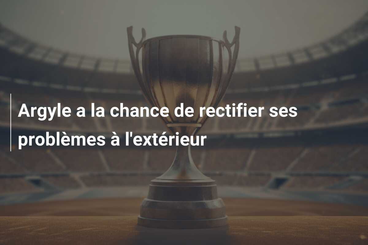 Argyle a la chance de rectifier ses problèmes à l'extérieur