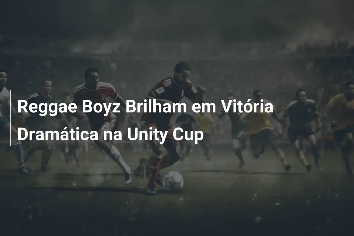 Reggae Boyz Brilham em Vitória Dramática na Unity Cup