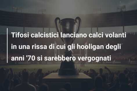 Tifosi calcistici lanciano calci volanti in una rissa di cui gli hooligan degli anni ’70 si sarebbero vergognati