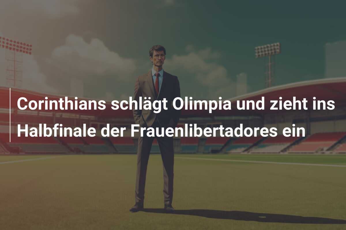 Corinthians schlägt Olimpia und zieht ins Halbfinale der Frauenlibertadores ein