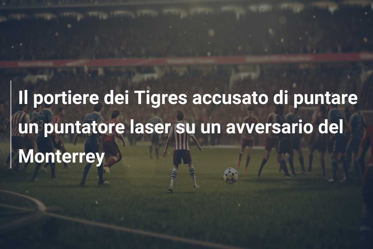 Il portiere dei Tigres accusato di puntare un puntatore laser su un avversario del Monterrey