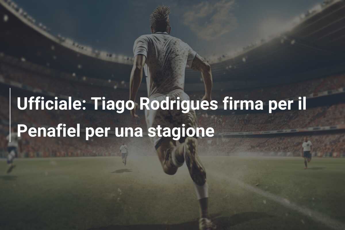 Ufficiale: Tiago Rodrigues firma per il Penafiel per una stagione