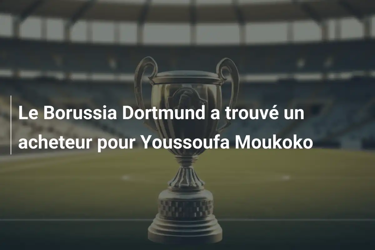 Le Borussia Dortmund a trouvé un acheteur pour Youssoufa Moukoko