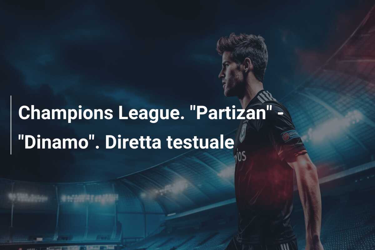 Champions League. “Partizan” – “Dinamo”. Diretta testuale