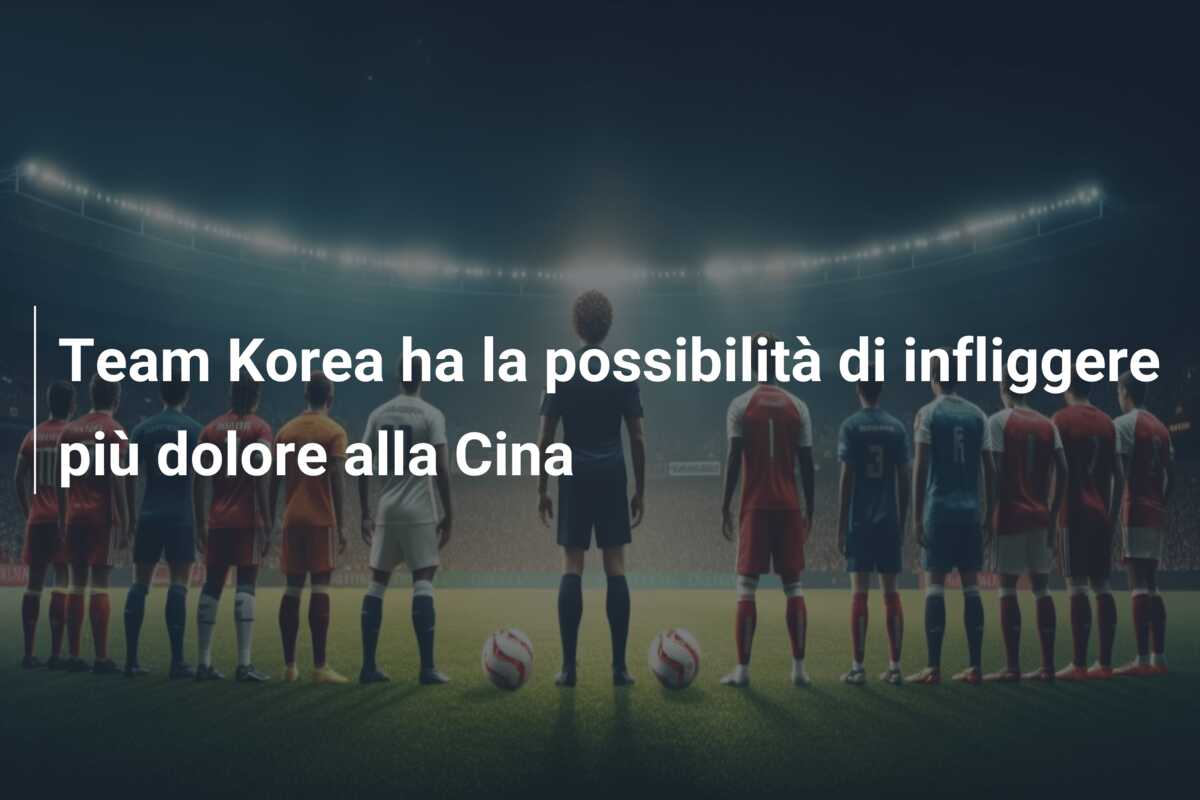 Team Korea ha la possibilità di infliggere più dolore alla Cina