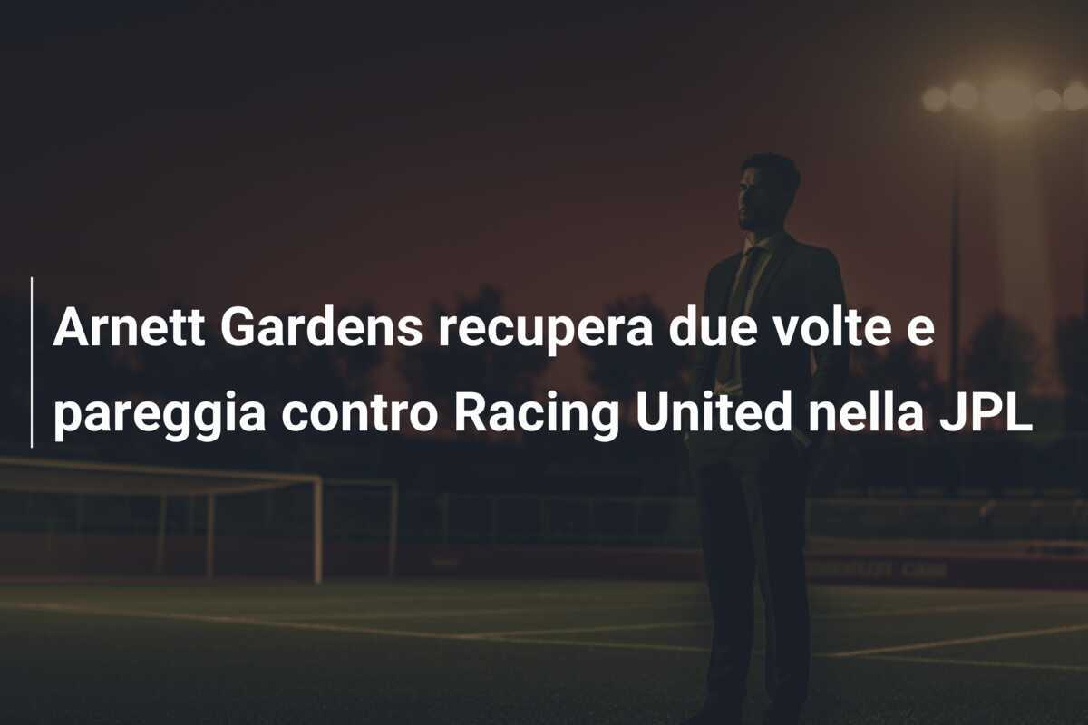 Arnett Gardens recupera due volte e pareggia contro Racing United nella JPL