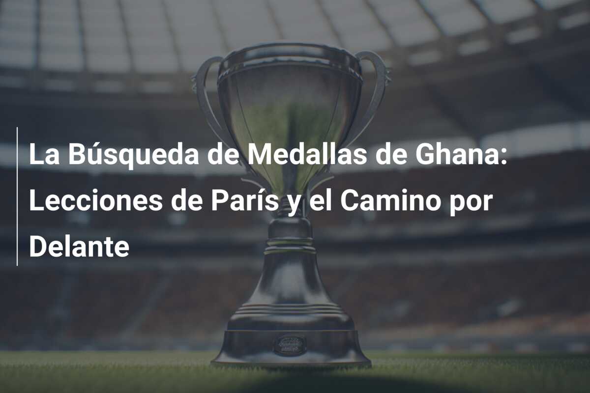 La Búsqueda de Medallas de Ghana: Lecciones de París y el Camino por Delante