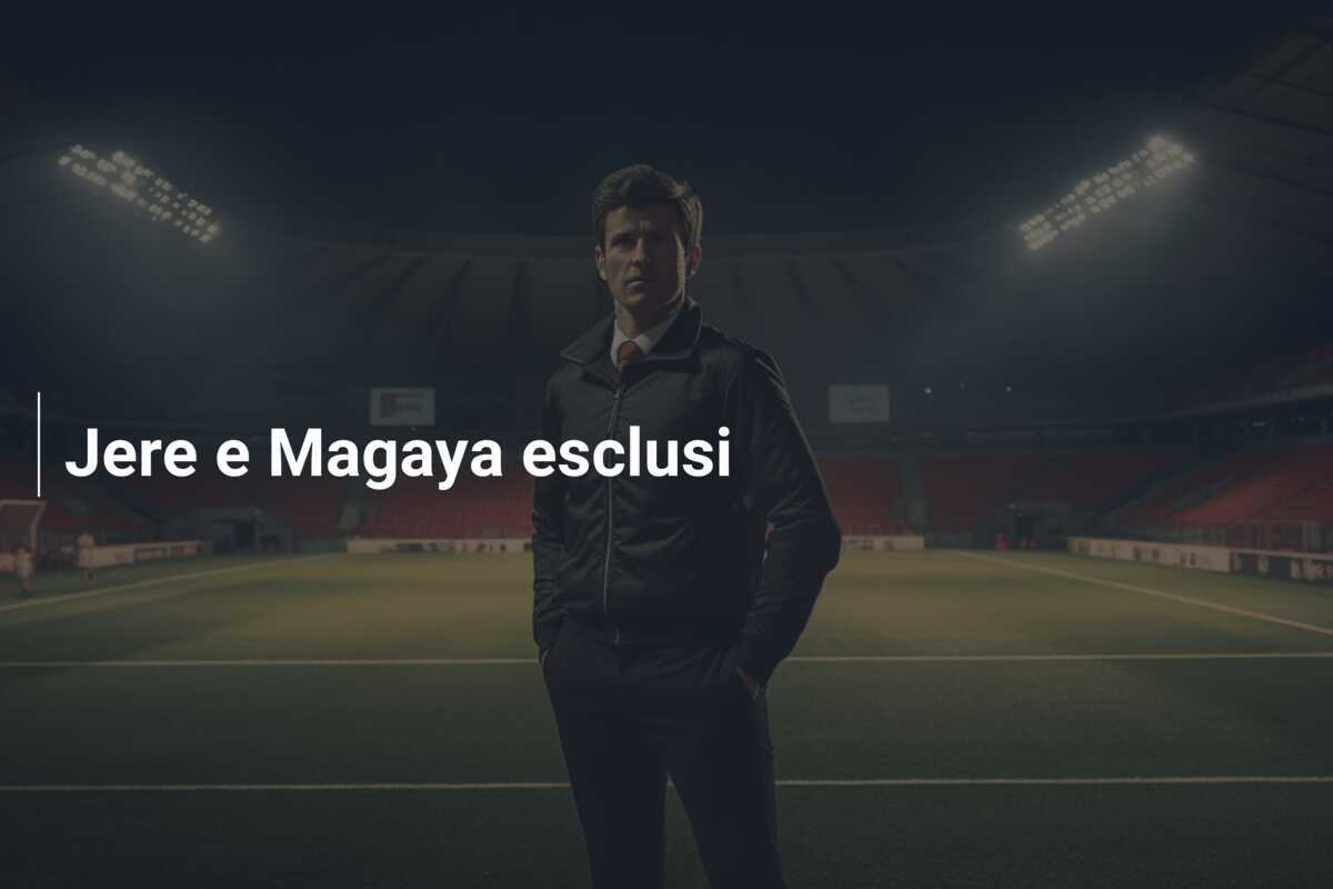 Jere e Magaya esclusi