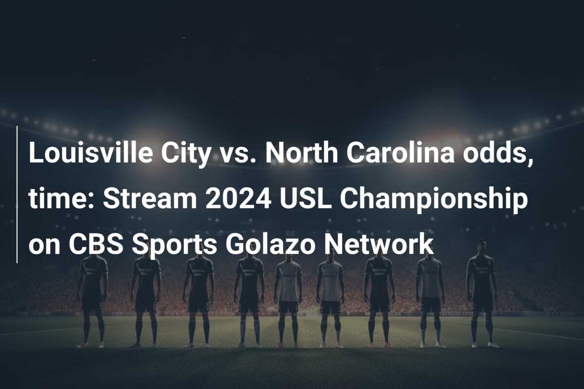 Louisville City vs. North Carolina odds, time: Stream 2024 USL Championship on CBS Sports Golazo Network
