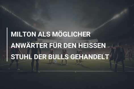 MILTON ALS MÖGLICHER ANWÄRTER FÜR DEN HEISSEN STUHL DER BULLS GEHANDELT
