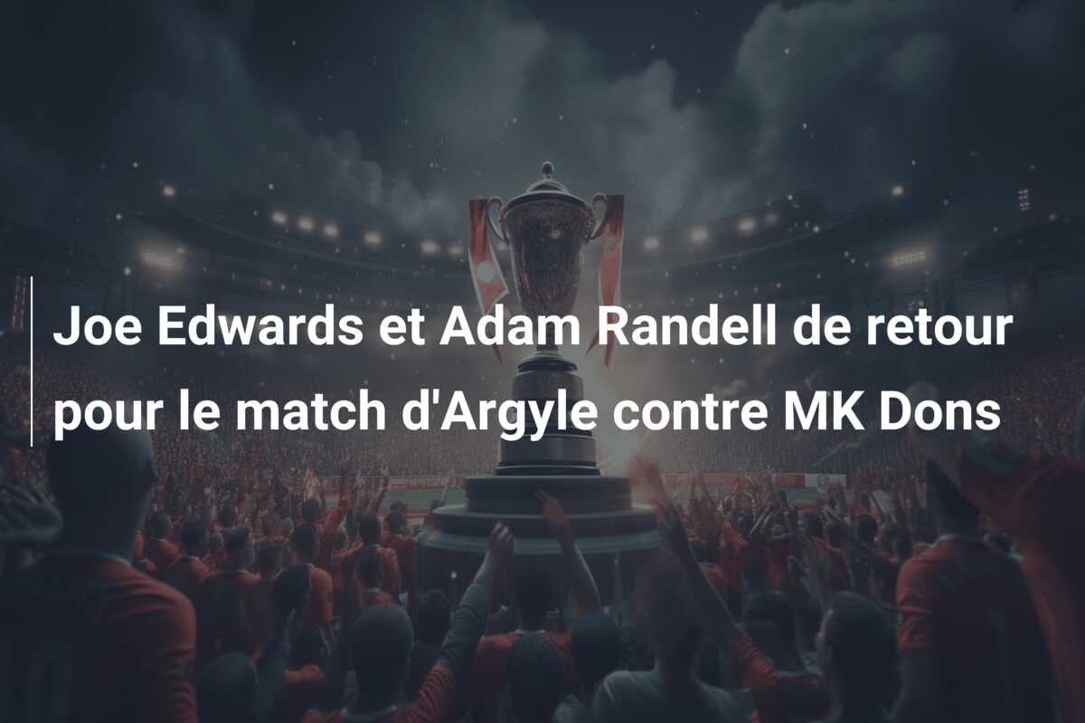 Joe Edwards et Adam Randell de retour pour le match d’Argyle contre MK Dons