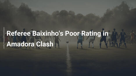 Referee Baixinho's Poor Rating in Amadora Clash