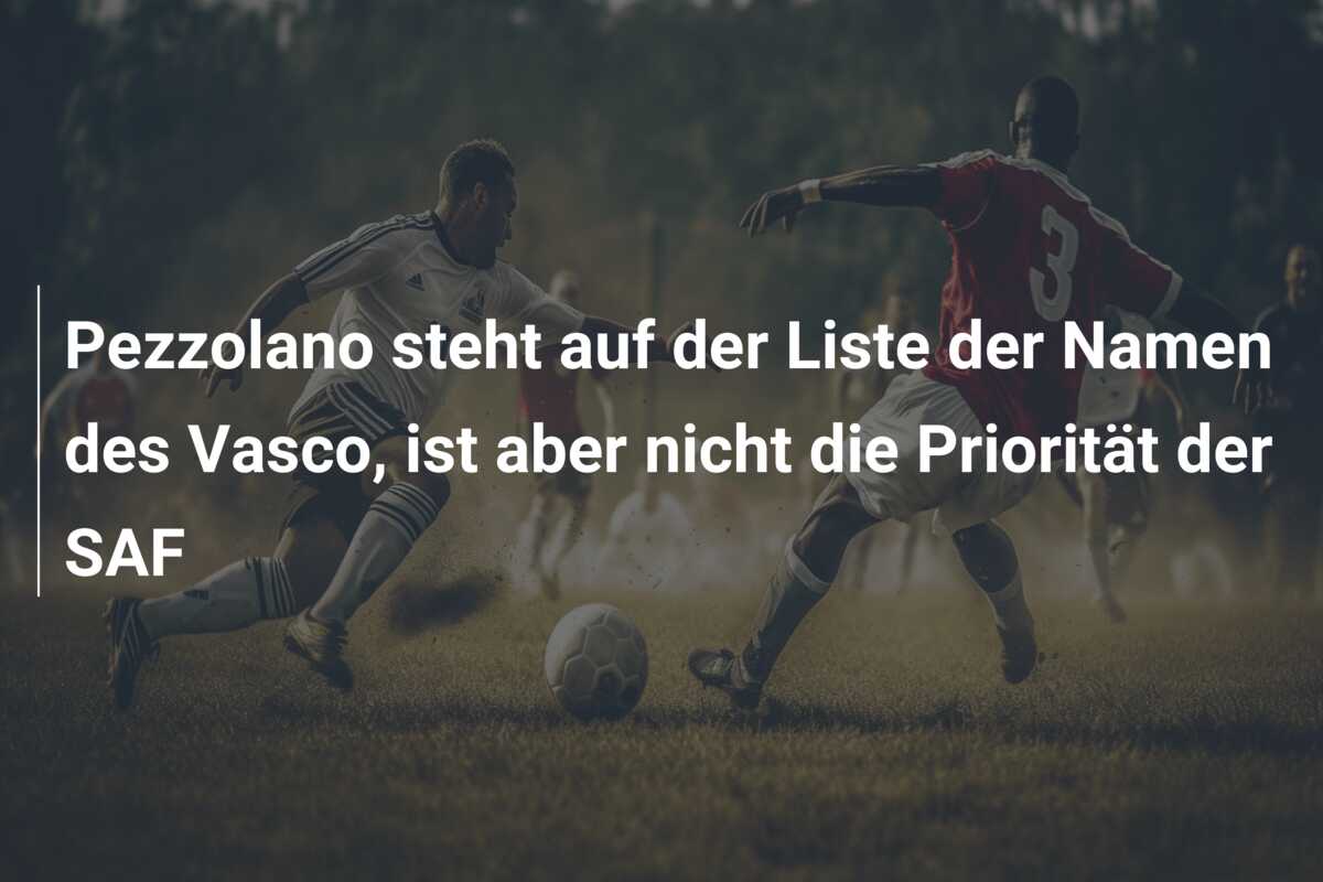 Pezzolano steht auf der Liste der Namen des Vasco, ist aber nicht die Priorität der SAF