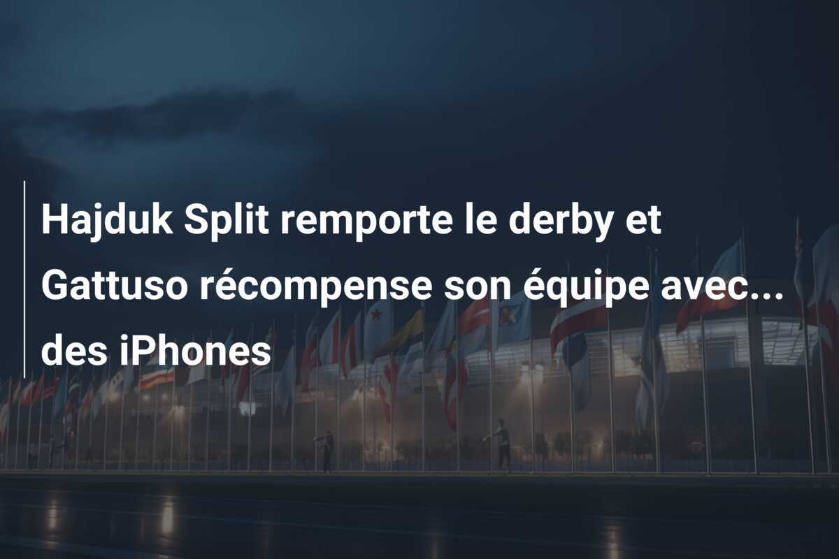 Hajduk Split remporte le derby et Gattuso récompense son équipe avec... des iPhones