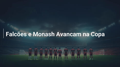 Falcões e Monash Avancam na Copa