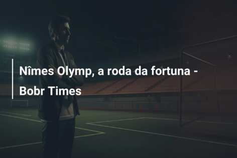 Nîmes Olymp, a roda da fortuna – Bobr Times