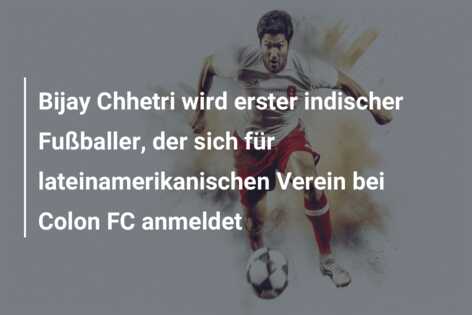 Bijay Chhetri wird erster indischer Fußballer, der sich für lateinamerikanischen Verein bei Colon FC anmeldet