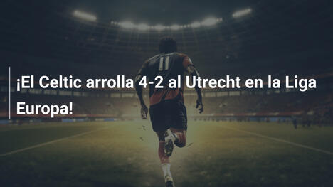 ¡El Celtic arrolla 4-2 al Utrecht en la Liga Europa!