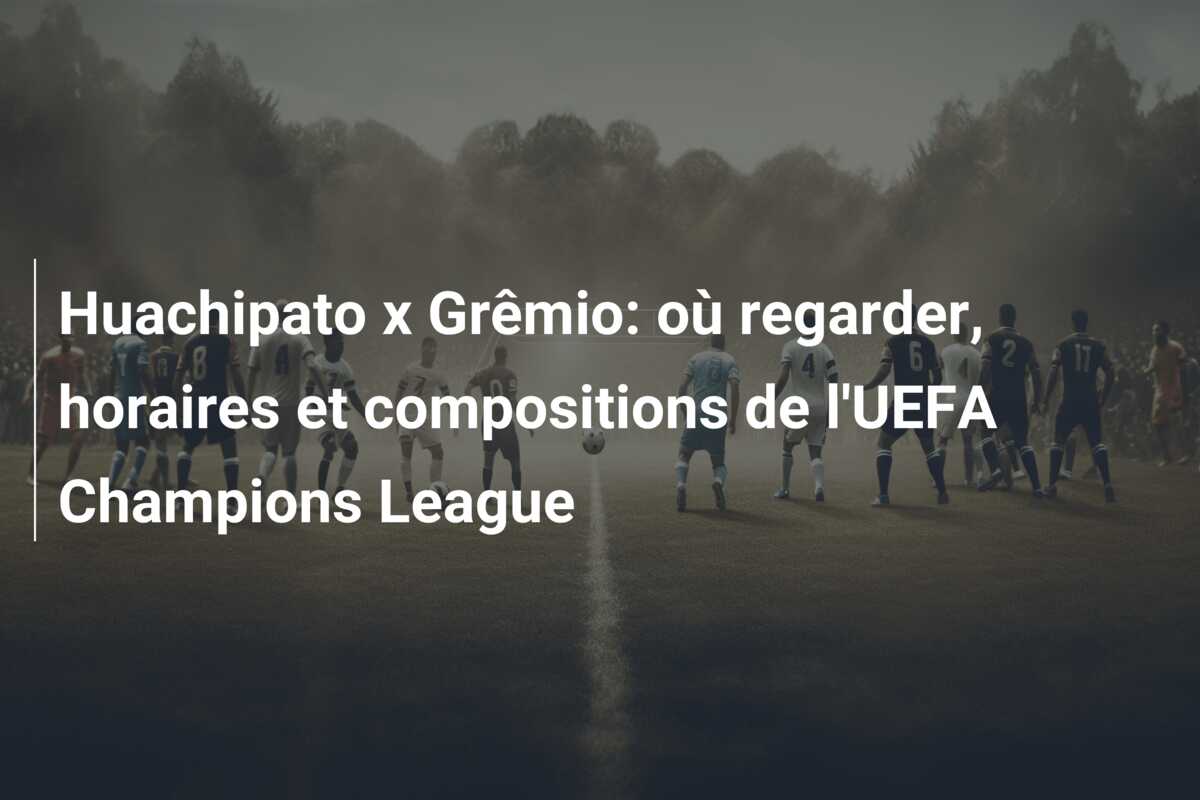 Huachipato x Grêmio: où regarder, horaires et compositions de l’UEFA Champions League