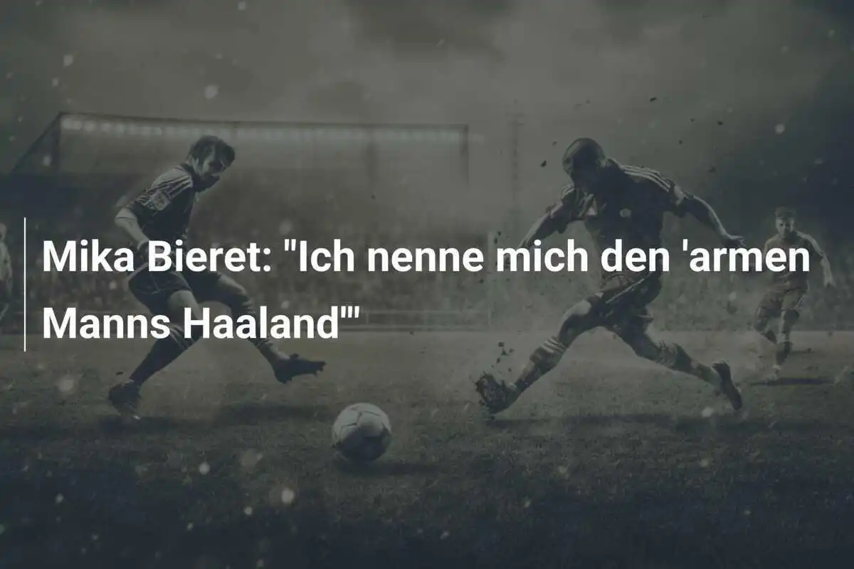 Mika Bieret: "Ich nenne mich den 'armen Manns Haaland'"