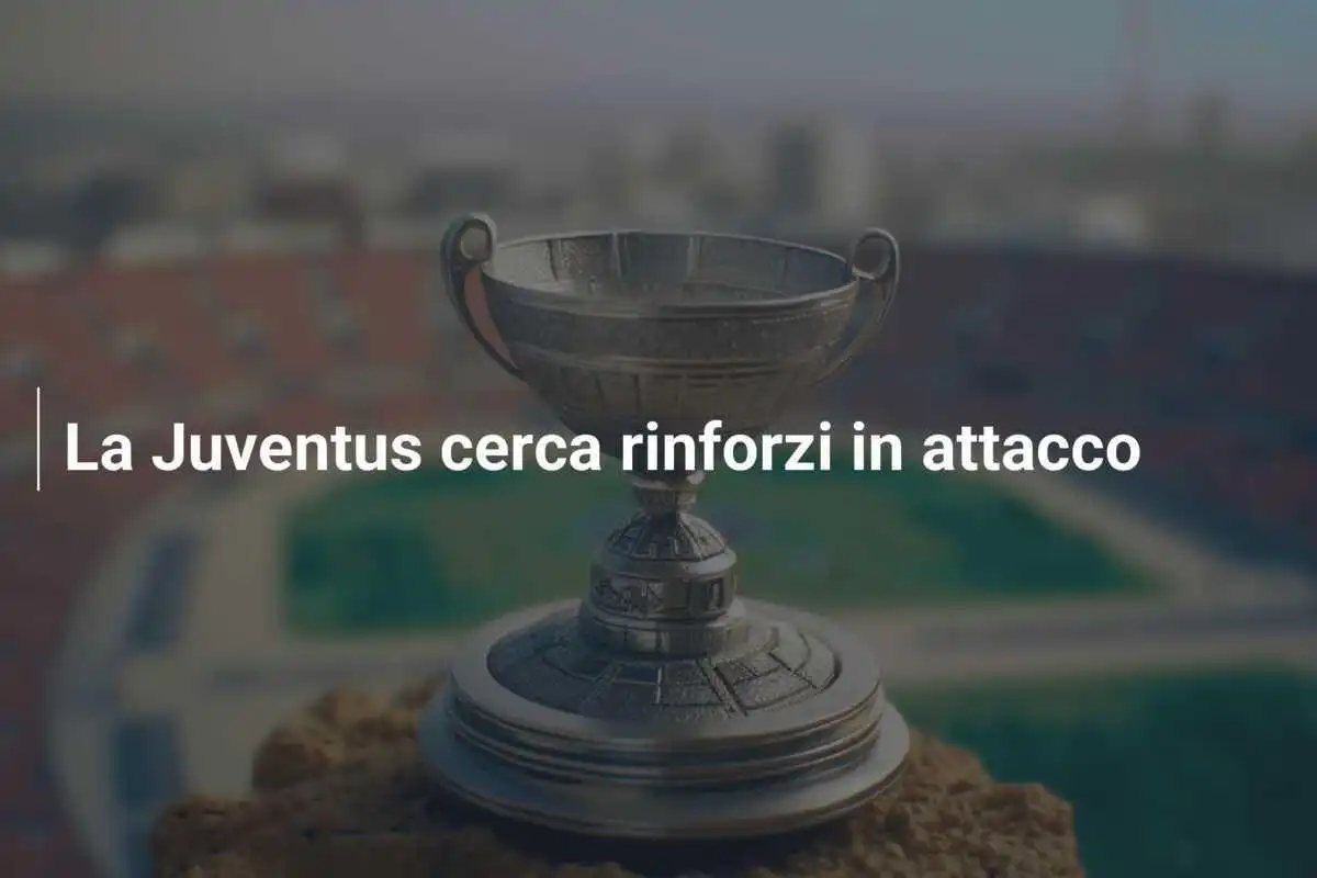 La Juventus cerca rinforzi in attacco