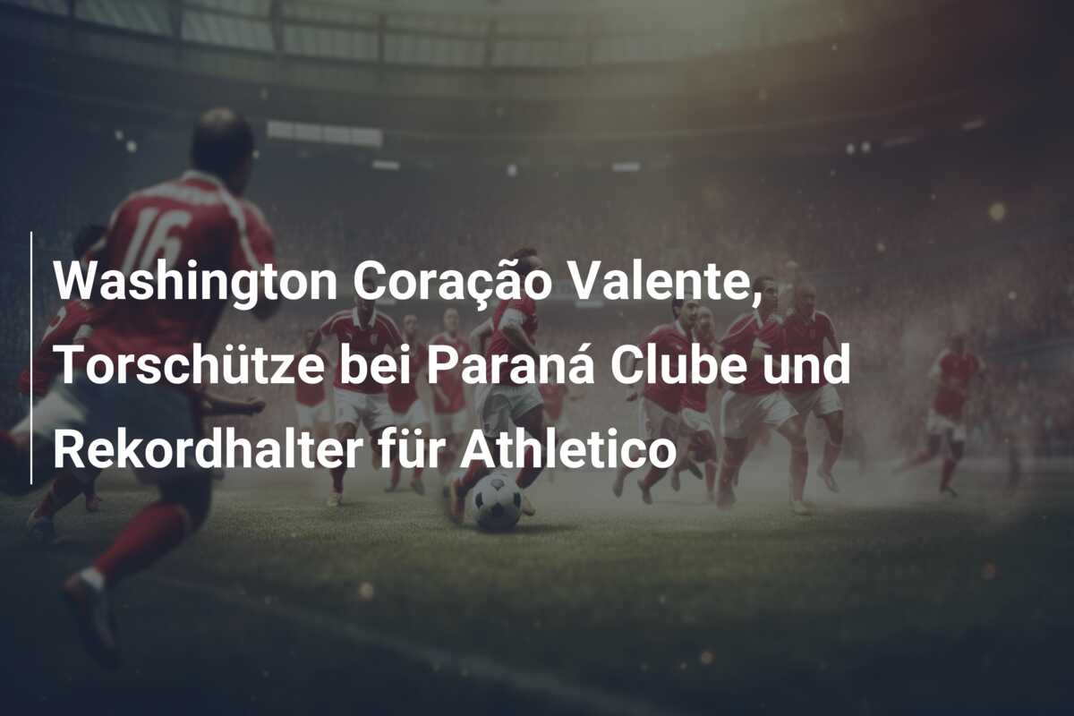 Washington Coração Valente, Torschütze bei Paraná Clube und Rekordhalter für Athletico
