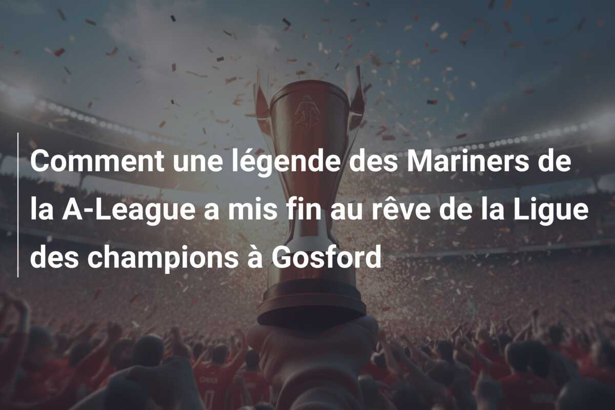 Comment une légende des Mariners de la A-League a mis fin au rêve de la Ligue des champions à Gosford