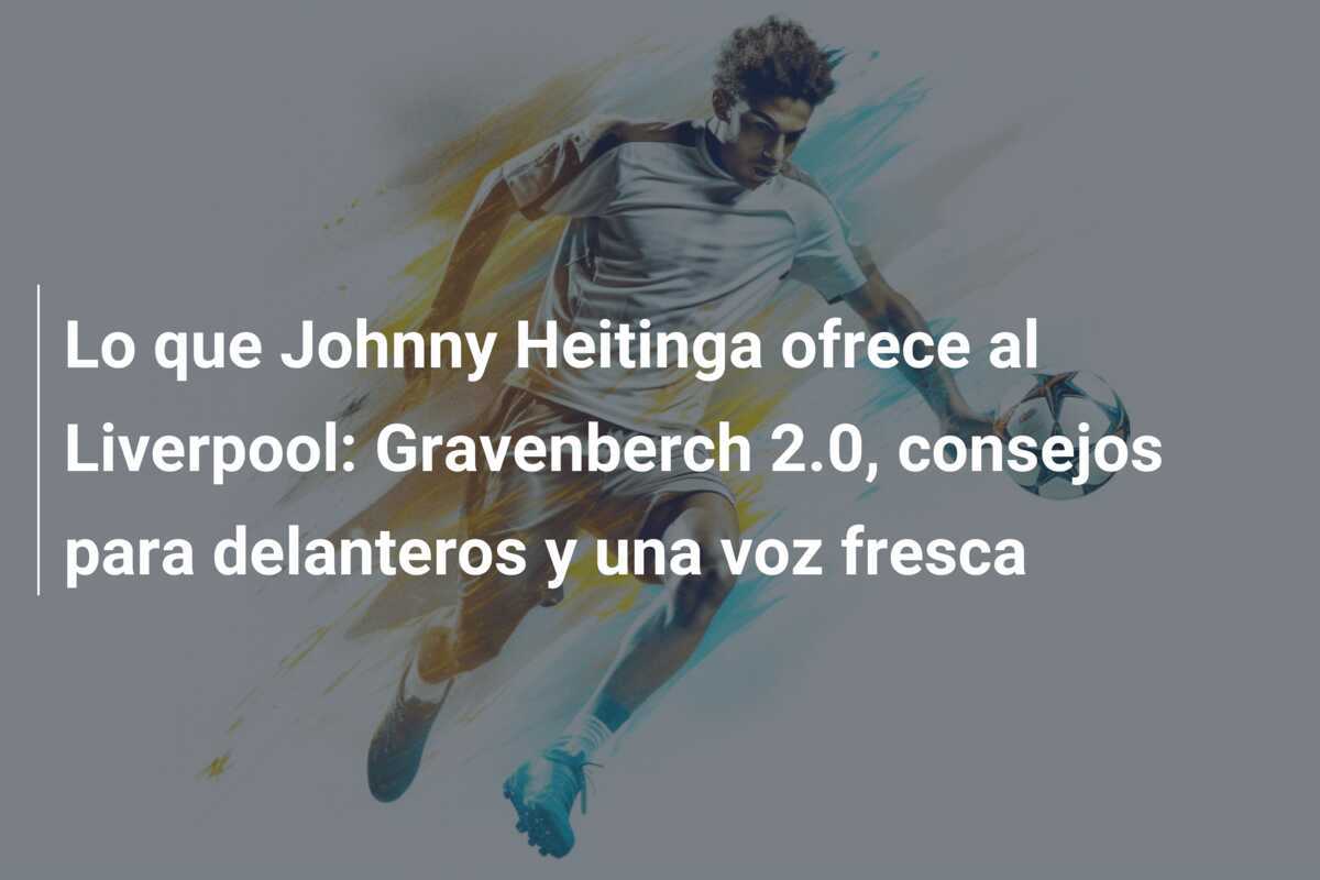 Lo que Johnny Heitinga ofrece al Liverpool: Gravenberch 2.0, consejos para delanteros y una voz fresca