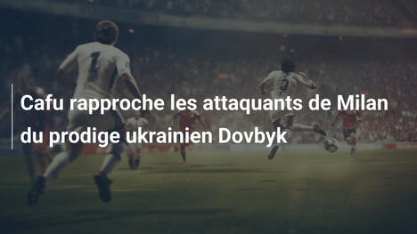 Cafu rapproche les attaquants de Milan du prodige ukrainien Dovbyk