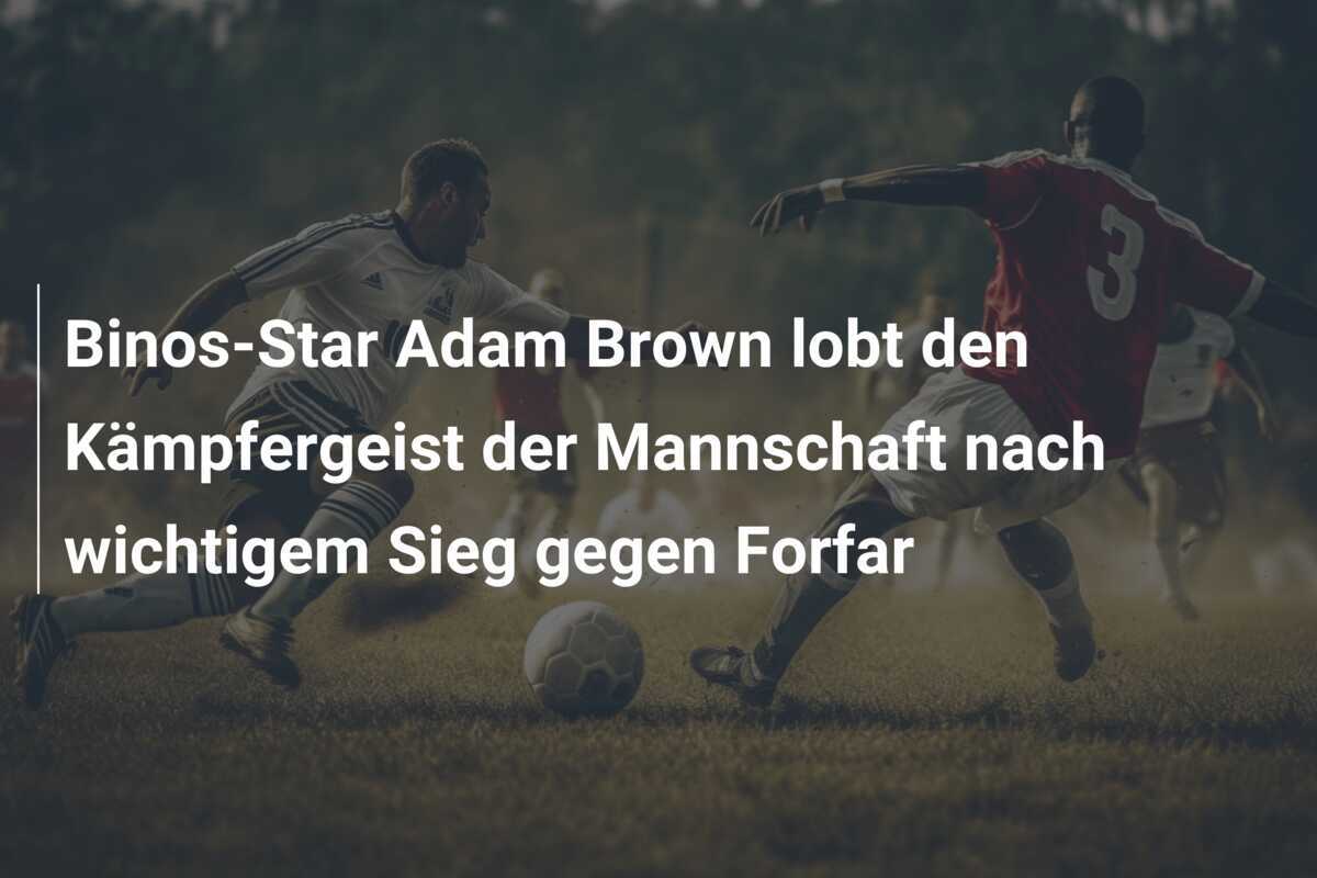 Binos-Star Adam Brown lobt den Kämpfergeist der Mannschaft nach wichtigem Sieg gegen Forfar
