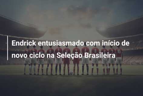 Endrick entusiasmado com início de novo ciclo na Seleção Brasileira
