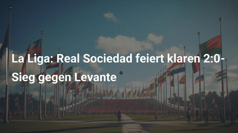 La Liga: Real Sociedad feiert klaren 2:0-Sieg gegen Levante