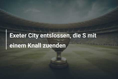 Exeter City entslossen, die S mit einem Knall zuenden
