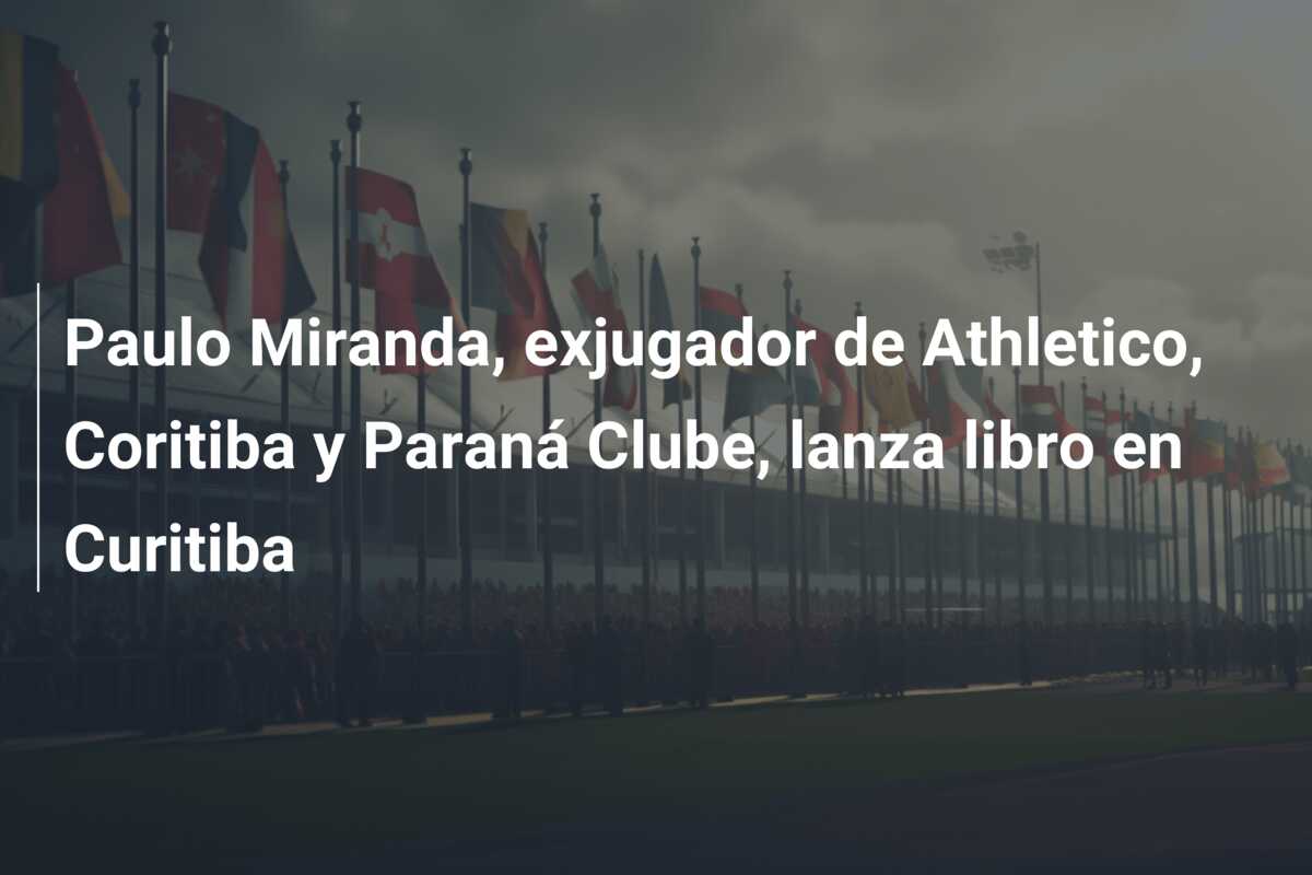 Paulo Miranda, exjugador de Athletico, Coritiba y Paraná Clube, lanza libro en Curitiba