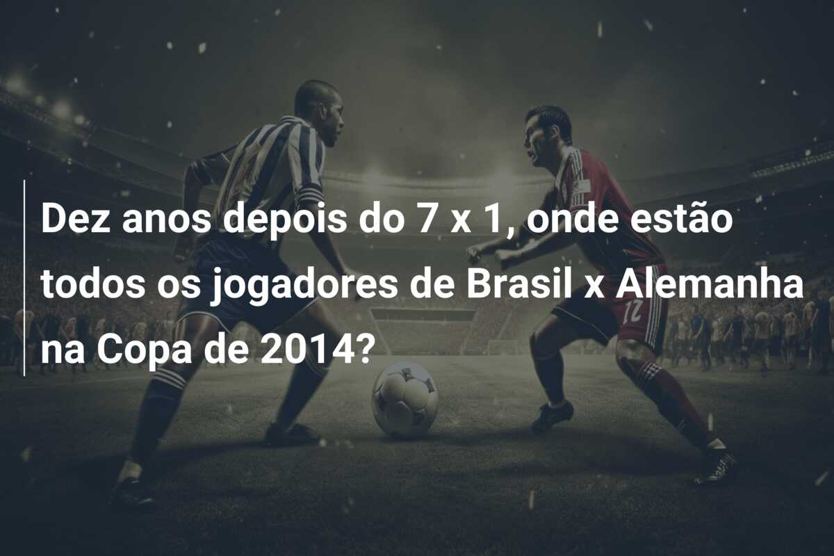 Dez anos depois do 7 x 1, onde estão todos os jogadores de Brasil x Alemanha na Copa de 2014?
